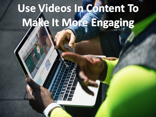 Use of videos in content has increased user engagement in over a period of time.
